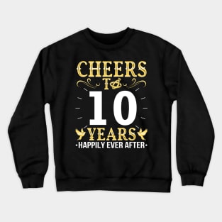 Cheers To 10 Years Happily Ever After Married Wedding Crewneck Sweatshirt